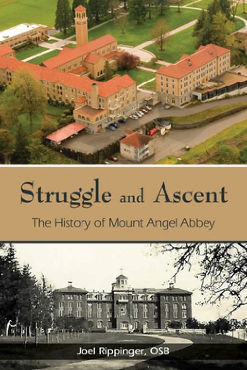 Struggle and Ascent: The History of Mount Angel Abbey