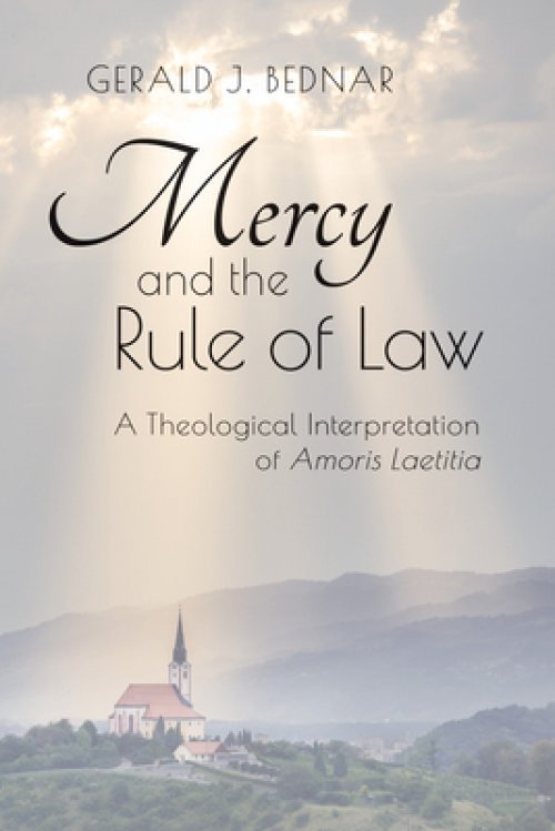 Mercy and the Rule of Law: A Theological Interpretation of Amoris Laetitia