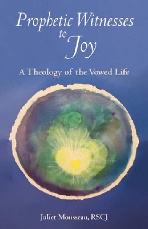 Prophetic Witnesses to Joy: A Theology of the Vowed Life