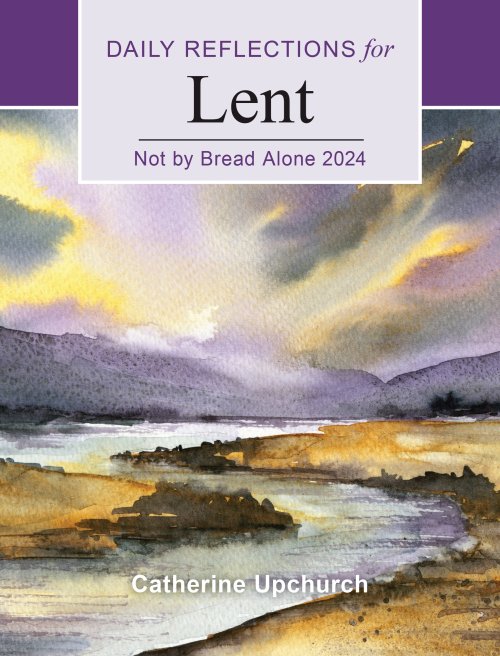 Not by Bread Alone: Daily Reflections for Lent 2024