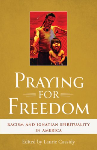 Praying for Freedom: Racism and Ignatian Spirituality in America