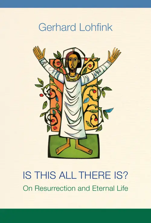 Is This All There Is?: On Resurrection and Eternal Life