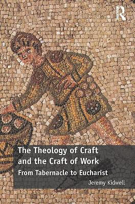 The Theology of Craft and the Craft of Work: From Tabernacle to Eucharist