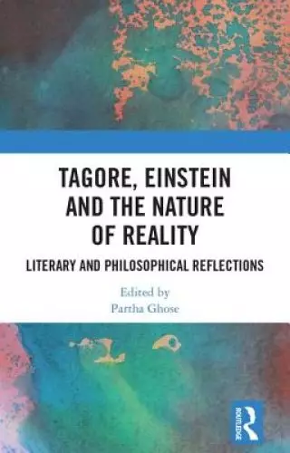 Tagore, Einstein and the Nature of Reality: Literary and Philosophical Reflections