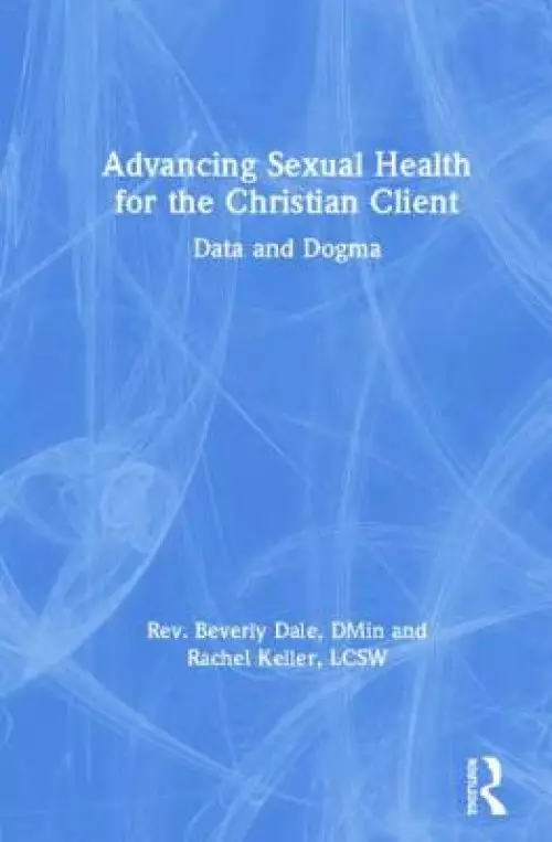 Advancing Sexual Health for the Christian Client: Data and Dogma