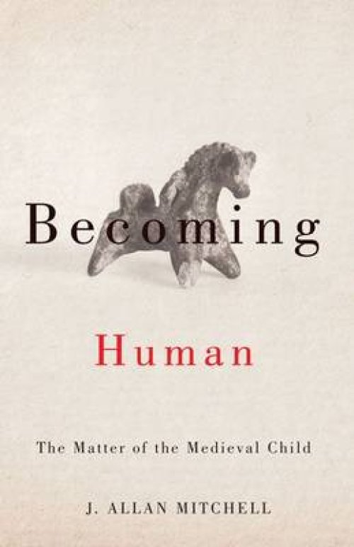 Becoming Human: The Matter of the Medieval Child