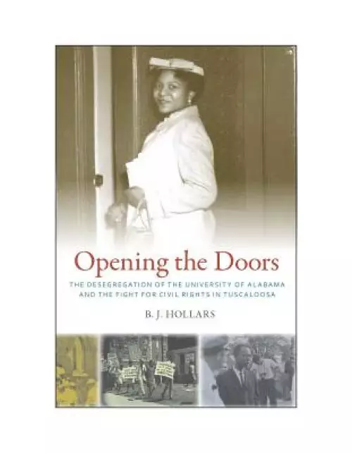 Opening the Doors: The Desegregation of the University of Alabama and the Fight for Civil Rights in Tuscaloosa