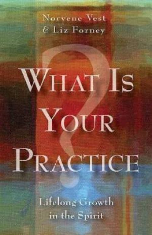 What Is Your Practice?: Lifelong Growth in the Spirit