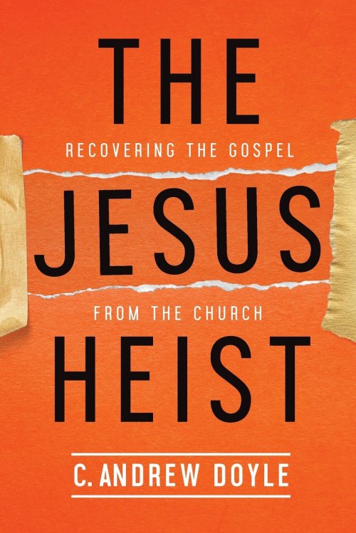 The Jesus Heist: Recovering the Gospel from the Church