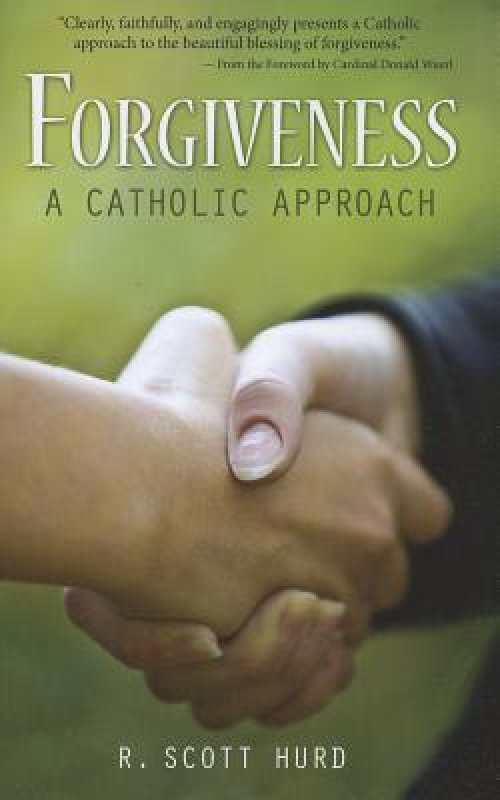 Forgiveness: A Catholic Approach: A Catholic Approach