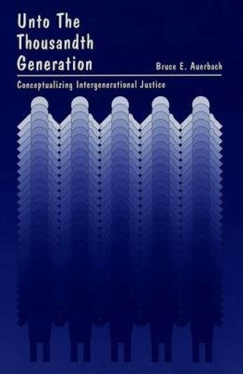 Unto the Thousandth Generation : Conceptualizing Intergenerational Justice