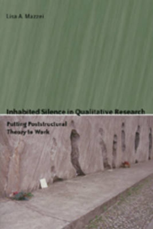 Inhabited Silence in Qualitative Research; Putting Poststructural Theory to Work