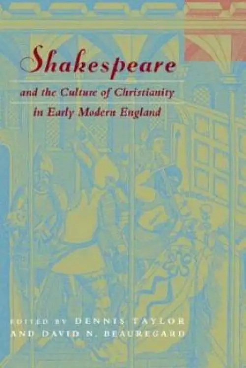 Shakespeare and the Culture of Christianity in Early Modern England