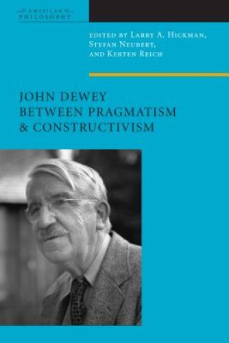 John Dewey Between Pragmatism and Constructivism