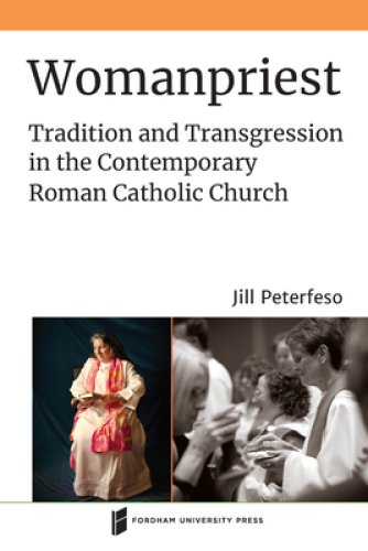 Womanpriest: Tradition and Transgression in the Contemporary Roman Catholic Church