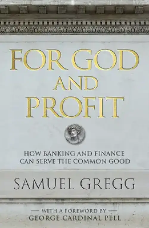 For God and Profit: How Banking and Finance Can Serve the Common Good