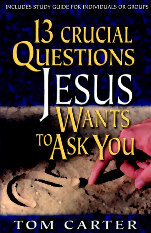 13 Crucial Questions Jesus Wants To Ask