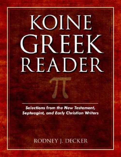 Koine Greek Reader - Selections From The New Testament, Septuagint, And Early Christian Writers