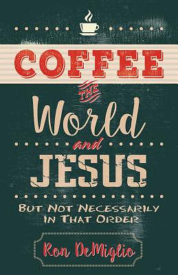 Coffee, the World, and Jesus, But Not Necessarily in That Order