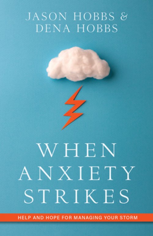 When Anxiety Strikes: Help and Hope for Managing Your Storm