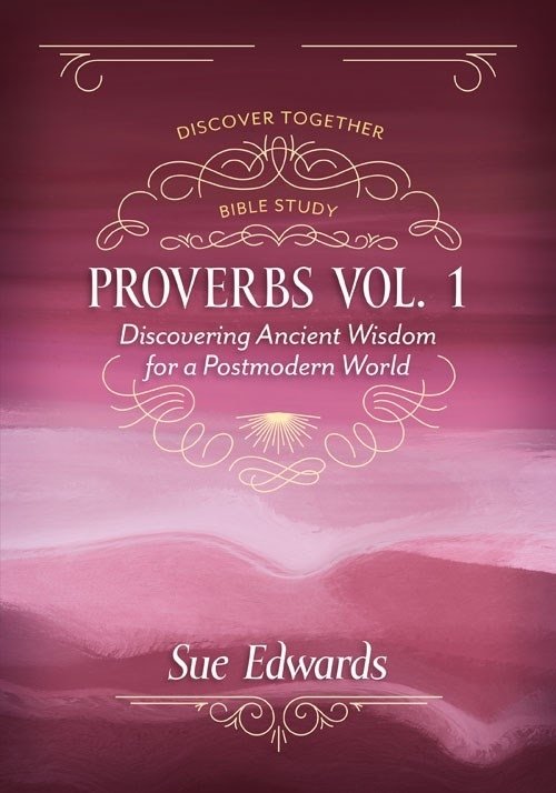 Proverbs, Volume 1: Discovering Ancient Wisdom for a Postmodern World