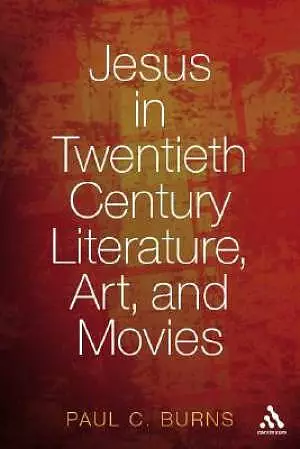 Jesus in Twentieth Century Literature, Art, and Movies