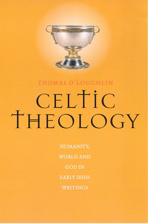 Celtic Theology: Humanity, World and God in Early Irish Writings