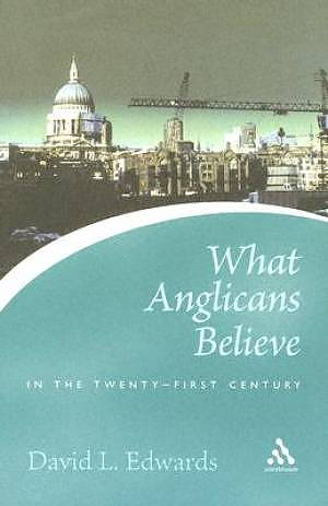 What Anglicans Believe In The Twenty-first Century