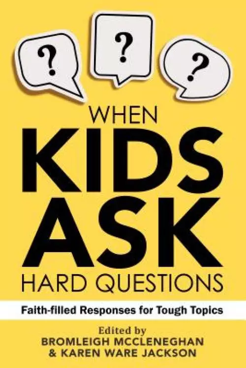 When Kids Ask Hard Questions: Faith-Filled Responses for Tough Topics