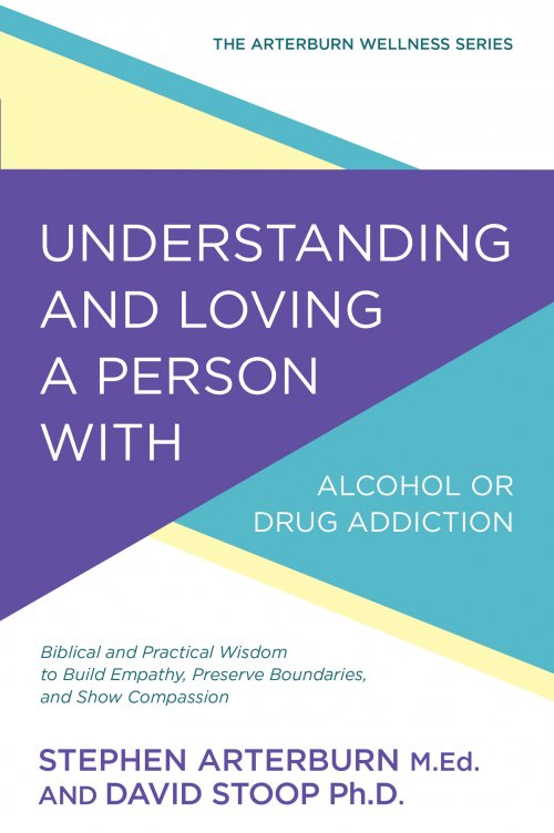 Understanding and Loving a Person with Alcohol or Drug Addiction