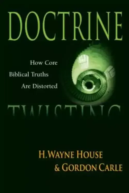 Doctrine Twisting: How Core Biblical Truths Are Distorted