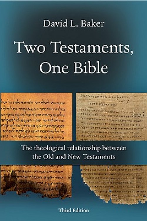 Two Testaments, One Bible: The Theological Relationship Between the Old and New Testaments