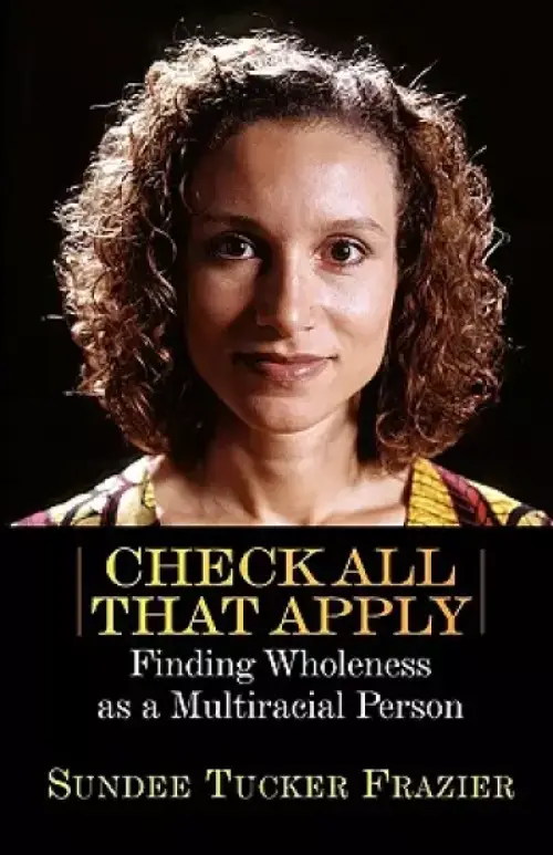 Check All That Apply: Finding Wholeness as a Multiracial Person