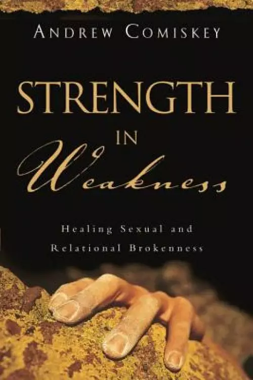 Strength in Weakness: Overcoming Sexual and Relational Brokenness