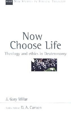 Now Choose Life: Theology and Ethics in Deuteronomy