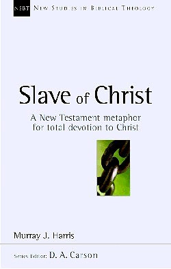 Slave of Christ: A New Testament Metaphor for Total Devotion to Christ Volume 8