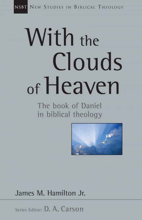 With the Clouds of Heaven: The Book of Daniel in Biblical Theology Volume 32