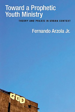 Toward a Prophetic Youth Ministry: Theory and Praxis in Urban Context