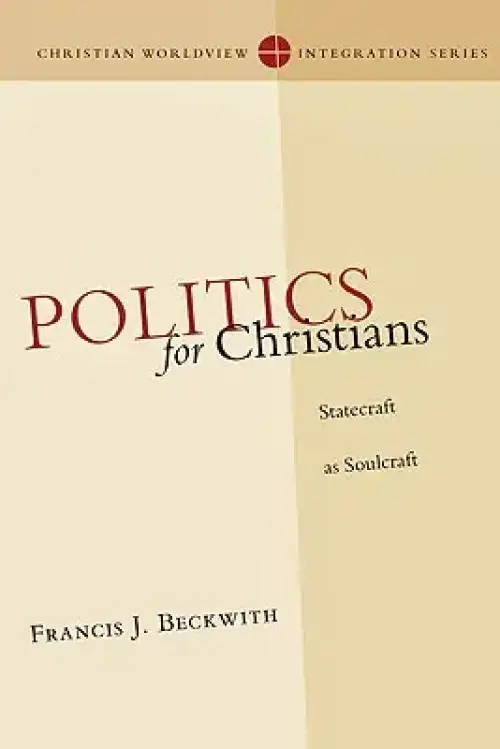 Politics for Christians: Statecraft as Soulcraft