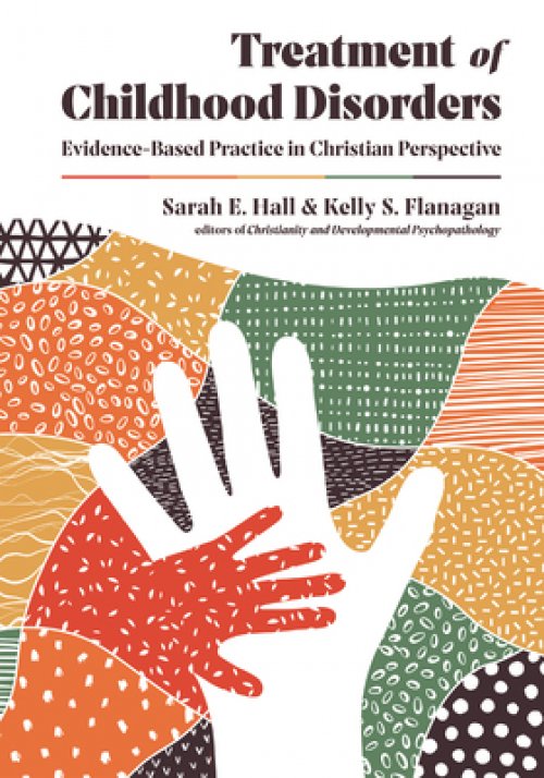 Treatment of Childhood Disorders: Evidence-Based Practice in Christian Perspective