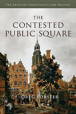 The Contested Public Square: The Crisis of Christianity and Politics