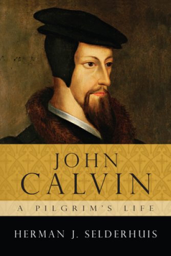 John Calvin: A Pilgrim's Life