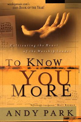 To Know You More: Cultivating the Heart of a Worship Leader