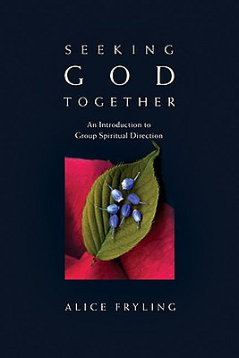 Seeking God Together: An Introduction to Group Spiritual Direction