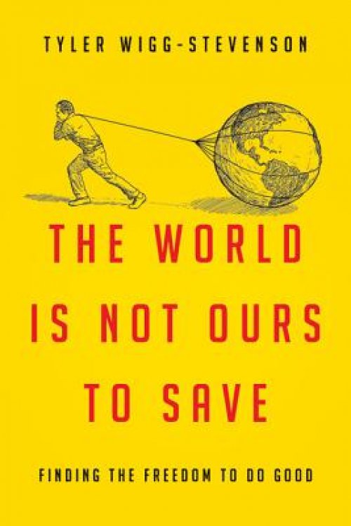 The World Is Not Ours to Save: Finding the Freedom to Do Good