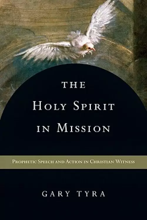 The Holy Spirit in Mission: Prophetic Speech and Action in Christian Witness