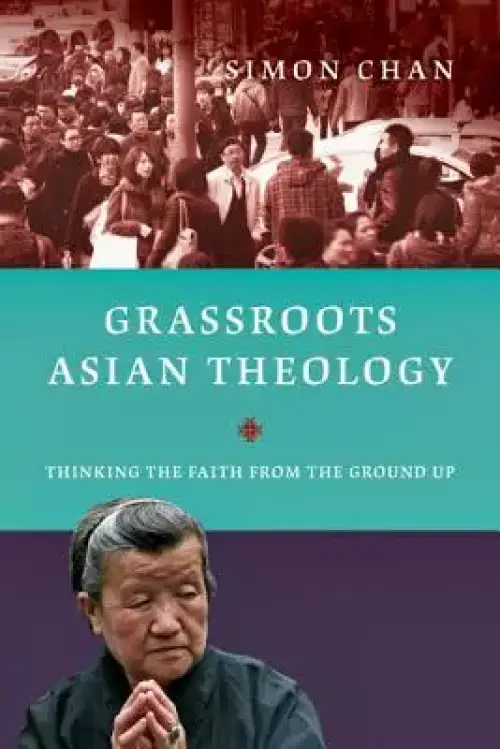 Grassroots Asian Theology: Thinking the Faith from the Ground Up