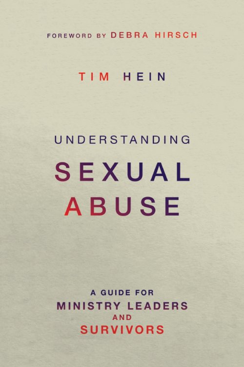 Understanding Sexual Abuse: A Guide for Ministry Leaders and Survivors