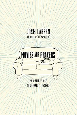 Movies Are Prayers – How Films Voice Our Deepest Longings