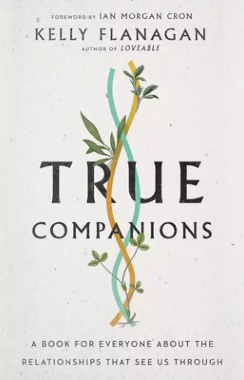 True Companions: A Book for Everyone about the Relationships That See Us Through